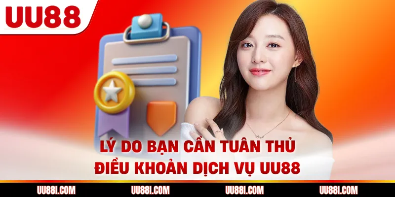 Lý do bạn cần tuân thủ điều khoản dịch vụ UU88
