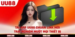 Tải App UU88 Chuẩn Link Mới, Trải Nghiệm Mượt Mọi Thiết Bị